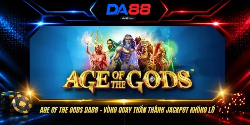 Age Of The Gods DA88 - Vòng Quay Thần Thánh Jackpot Khổng Lồ 1 Age Of The Gods DA88 - Vòng Quay Thần Thánh Jackpot Khổng Lồ
