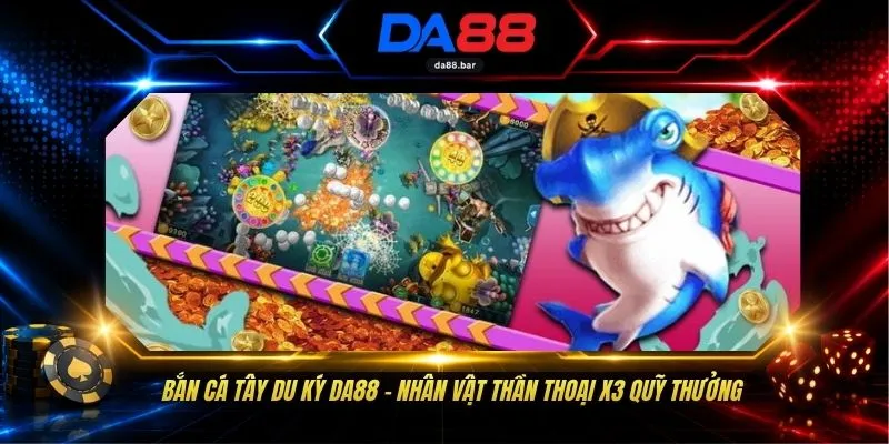 Bắn Cá Tây Du Ký DA88 - Nhân Vật Thần Thoại X3 Quỹ Thưởng 1 Bắn Cá Tây Du Ký DA88 - Nhân Vật Thần Thoại X3 Quỹ Thưởng