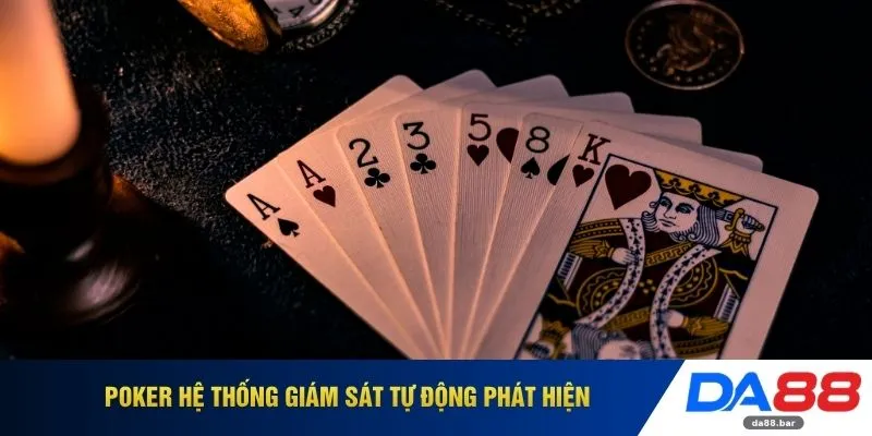 Poker DA88 - Thao Túng Tâm Lý Giúp Bạn Thống Trị Mọi Bàn Đấu 2 Poker hệ thống giám sát tự động phát hiện