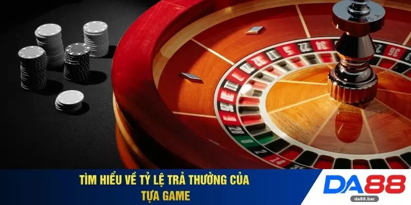 Roulette - Vòng Quay Chiến Thuật Cùng Sân Chơi DA88 3 Tìm hiểu về tỷ lệ trả thưởng của tựa game