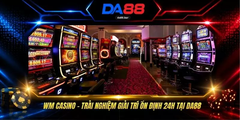WM Casino - Trải Nghiệm Giải Trí Ổn Định 24h Tại DA88 1 WM Casino - Trải Nghiệm Giải Trí Ổn Định 24h Tại DA88